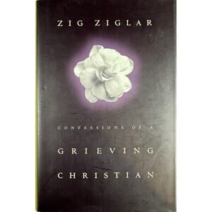 Confessions of a Grieving Christian by Zig Ziglar (Hardcover)